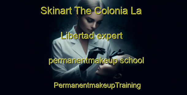 Skinart The Colonia La Libertad expert permanentmakeup school | #PermanentmakeupTraining #PermanentmakeupClasses #SkinartTraining-Mexico