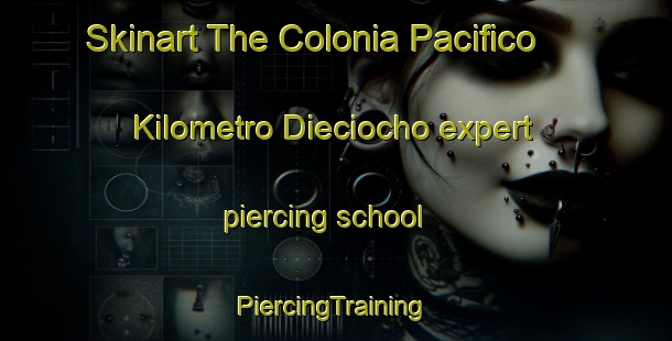 Skinart The Colonia Pacifico  Kilometro Dieciocho expert piercing school | #PiercingTraining #PiercingClasses #SkinartTraining-Mexico