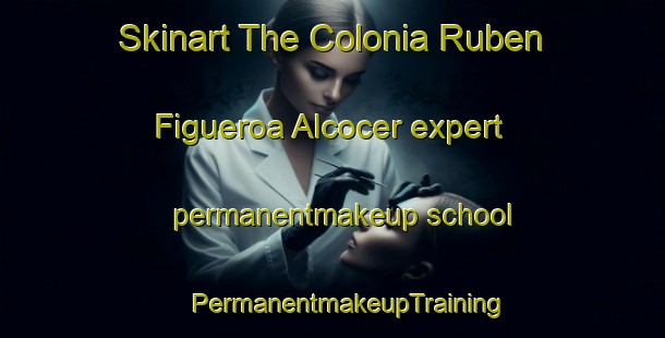 Skinart The Colonia Ruben Figueroa Alcocer expert permanentmakeup school | #PermanentmakeupTraining #PermanentmakeupClasses #SkinartTraining-Mexico