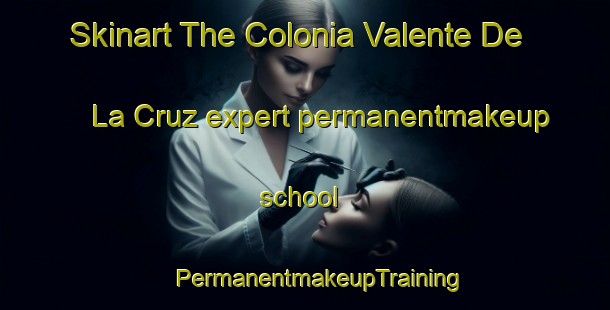 Skinart The Colonia Valente De La Cruz expert permanentmakeup school | #PermanentmakeupTraining #PermanentmakeupClasses #SkinartTraining-Mexico