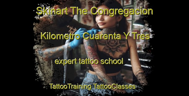 Skinart The Congregacion Kilometro Cuarenta Y Tres expert tattoo school | #TattooTraining #TattooClasses #SkinartTraining-Mexico