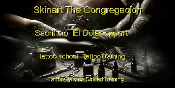 Skinart The Congregacion Sacrificio  El Dolar expert tattoo school | #TattooTraining #TattooClasses #SkinartTraining-Mexico