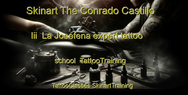 Skinart The Conrado Castillo Iii  La Josefena expert tattoo school | #TattooTraining #TattooClasses #SkinartTraining-Mexico