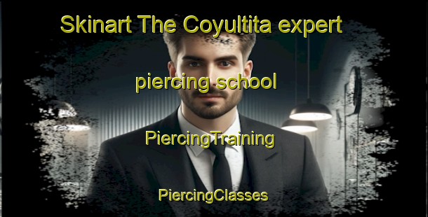 Skinart The Coyultita expert piercing school | #PiercingTraining #PiercingClasses #SkinartTraining-Mexico