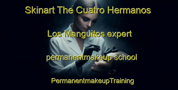 Skinart The Cuatro Hermanos  Los Manguitos expert permanentmakeup school | #PermanentmakeupTraining #PermanentmakeupClasses #SkinartTraining-Mexico