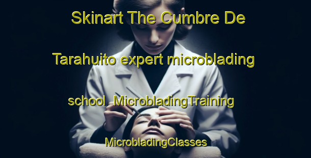 Skinart The Cumbre De Tarahuito expert microblading school | #MicrobladingTraining #MicrobladingClasses #SkinartTraining-Mexico