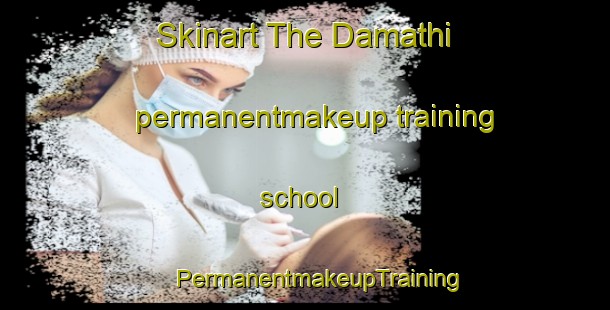 Skinart The Damathi permanentmakeup training school | #PermanentmakeupTraining #PermanentmakeupClasses #SkinartTraining-Mexico