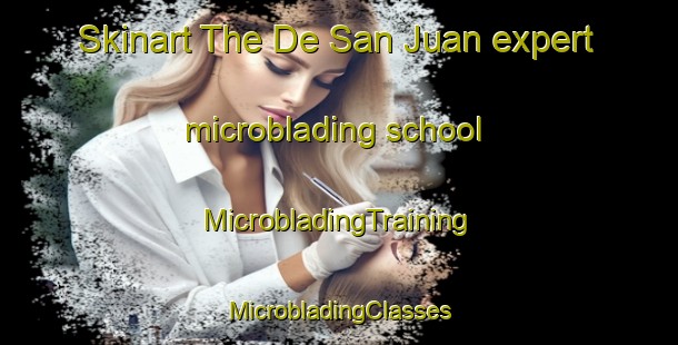 Skinart The De San Juan expert microblading school | #MicrobladingTraining #MicrobladingClasses #SkinartTraining-Mexico