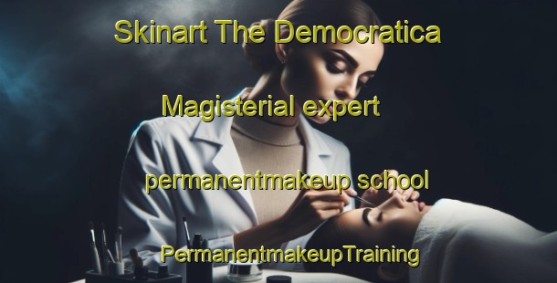 Skinart The Democratica Magisterial expert permanentmakeup school | #PermanentmakeupTraining #PermanentmakeupClasses #SkinartTraining-Mexico