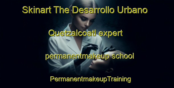 Skinart The Desarrollo Urbano Quetzalcoatl expert permanentmakeup school | #PermanentmakeupTraining #PermanentmakeupClasses #SkinartTraining-Mexico