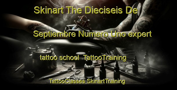 Skinart The Dieciseis De Septiembre Numero Uno expert tattoo school | #TattooTraining #TattooClasses #SkinartTraining-Mexico