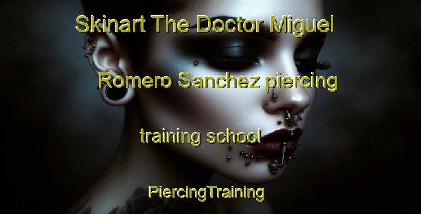 Skinart The Doctor Miguel Romero Sanchez piercing training school | #PiercingTraining #PiercingClasses #SkinartTraining-Mexico