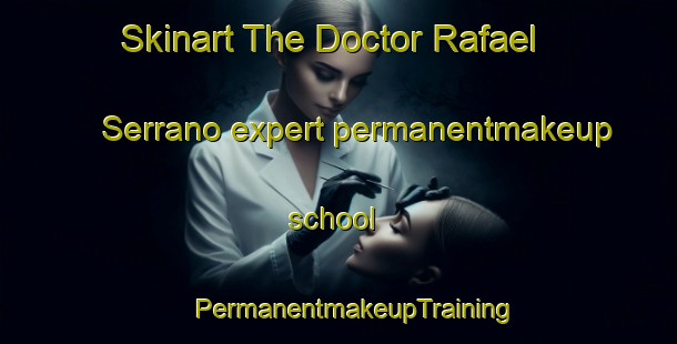 Skinart The Doctor Rafael Serrano expert permanentmakeup school | #PermanentmakeupTraining #PermanentmakeupClasses #SkinartTraining-Mexico