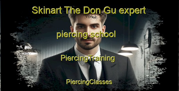 Skinart The Don Gu expert piercing school | #PiercingTraining #PiercingClasses #SkinartTraining-Mexico