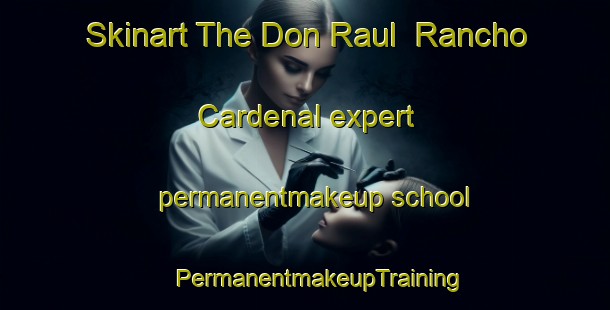 Skinart The Don Raul  Rancho Cardenal expert permanentmakeup school | #PermanentmakeupTraining #PermanentmakeupClasses #SkinartTraining-Mexico