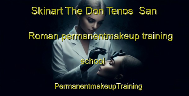 Skinart The Don Tenos  San Roman permanentmakeup training school | #PermanentmakeupTraining #PermanentmakeupClasses #SkinartTraining-Mexico