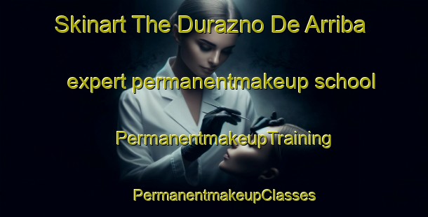 Skinart The Durazno De Arriba expert permanentmakeup school | #PermanentmakeupTraining #PermanentmakeupClasses #SkinartTraining-Mexico