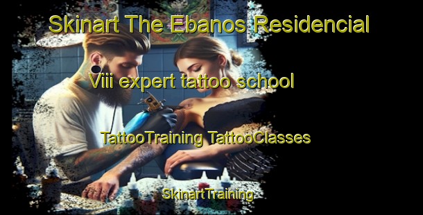 Skinart The Ebanos Residencial Viii expert tattoo school | #TattooTraining #TattooClasses #SkinartTraining-Mexico