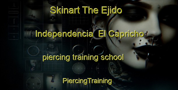 Skinart The Ejido Independencia  El Capricho piercing training school | #PiercingTraining #PiercingClasses #SkinartTraining-Mexico