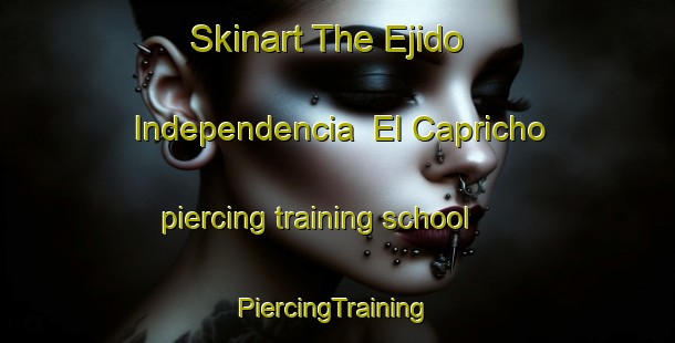 Skinart The Ejido Independencia  El Capricho piercing training school | #PiercingTraining #PiercingClasses #SkinartTraining-Mexico