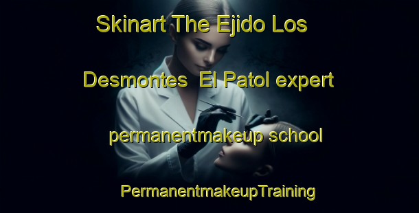 Skinart The Ejido Los Desmontes  El Patol expert permanentmakeup school | #PermanentmakeupTraining #PermanentmakeupClasses #SkinartTraining-Mexico