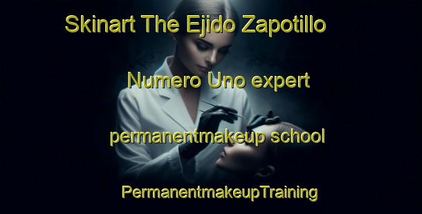 Skinart The Ejido Zapotillo Numero Uno expert permanentmakeup school | #PermanentmakeupTraining #PermanentmakeupClasses #SkinartTraining-Mexico