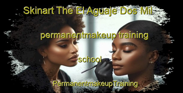 Skinart The El Aguaje Dos Mil permanentmakeup training school | #PermanentmakeupTraining #PermanentmakeupClasses #SkinartTraining-Mexico