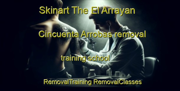 Skinart The El Arrayan Cincuenta Arrobas removal training school | #RemovalTraining #RemovalClasses #SkinartTraining-Mexico