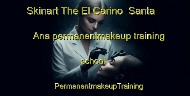 Skinart The El Carino  Santa Ana permanentmakeup training school | #PermanentmakeupTraining #PermanentmakeupClasses #SkinartTraining-Mexico