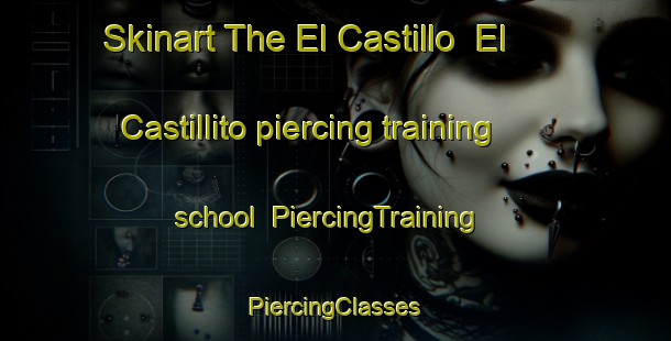 Skinart The El Castillo  El Castillito piercing training school | #PiercingTraining #PiercingClasses #SkinartTraining-Mexico