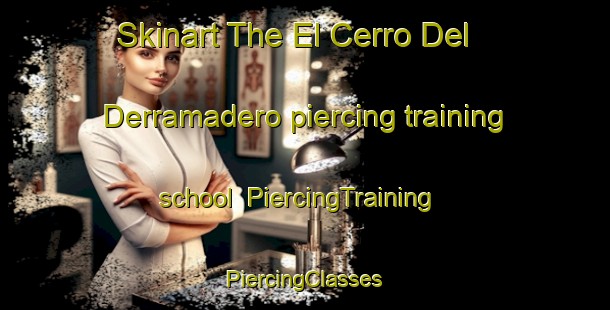 Skinart The El Cerro Del Derramadero piercing training school | #PiercingTraining #PiercingClasses #SkinartTraining-Mexico