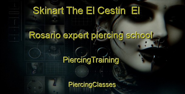 Skinart The El Cestin  El Rosario expert piercing school | #PiercingTraining #PiercingClasses #SkinartTraining-Mexico