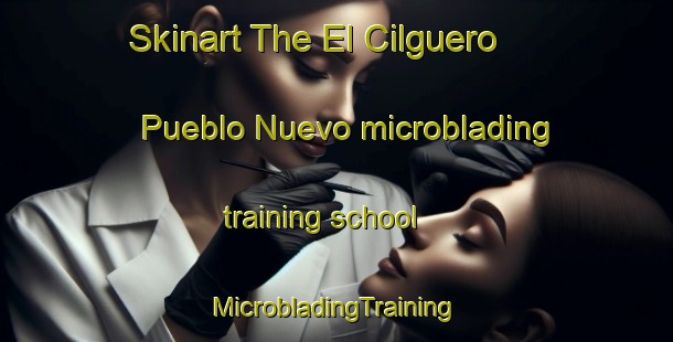 Skinart The El Cilguero  Pueblo Nuevo microblading training school | #MicrobladingTraining #MicrobladingClasses #SkinartTraining-Mexico