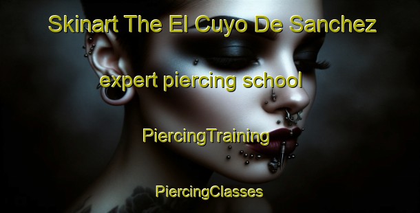 Skinart The El Cuyo De Sanchez expert piercing school | #PiercingTraining #PiercingClasses #SkinartTraining-Mexico