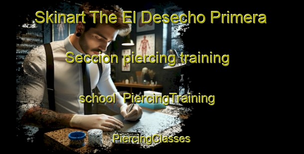 Skinart The El Desecho Primera Seccion piercing training school | #PiercingTraining #PiercingClasses #SkinartTraining-Mexico