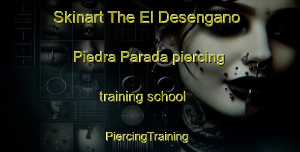 Skinart The El Desengano  Piedra Parada piercing training school | #PiercingTraining #PiercingClasses #SkinartTraining-Mexico