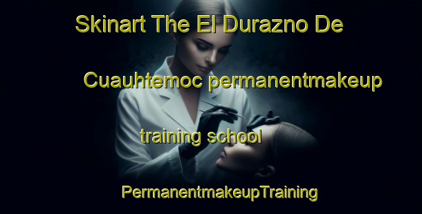 Skinart The El Durazno De Cuauhtemoc permanentmakeup training school | #PermanentmakeupTraining #PermanentmakeupClasses #SkinartTraining-Mexico