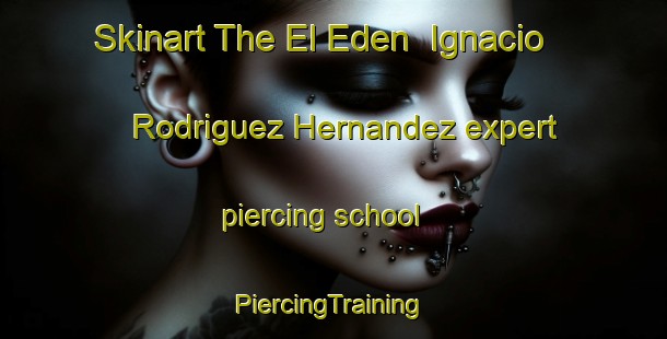 Skinart The El Eden  Ignacio Rodriguez Hernandez expert piercing school | #PiercingTraining #PiercingClasses #SkinartTraining-Mexico