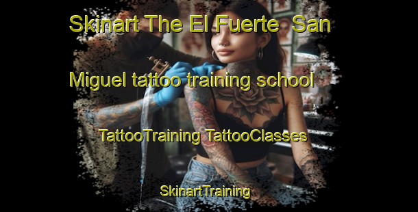 Skinart The El Fuerte  San Miguel tattoo training school | #TattooTraining #TattooClasses #SkinartTraining-Mexico