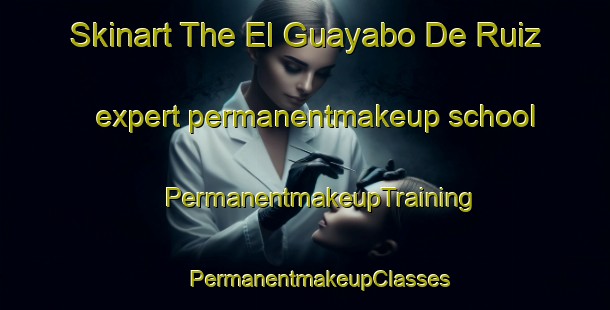 Skinart The El Guayabo De Ruiz expert permanentmakeup school | #PermanentmakeupTraining #PermanentmakeupClasses #SkinartTraining-Mexico