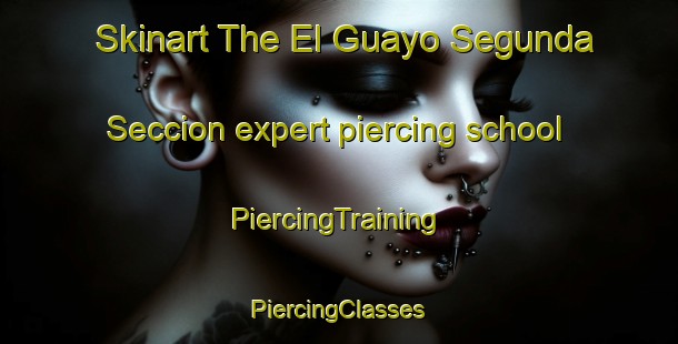 Skinart The El Guayo Segunda Seccion expert piercing school | #PiercingTraining #PiercingClasses #SkinartTraining-Mexico