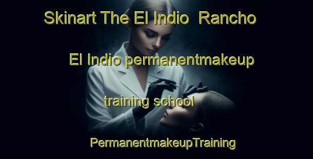 Skinart The El Indio  Rancho El Indio permanentmakeup training school | #PermanentmakeupTraining #PermanentmakeupClasses #SkinartTraining-Mexico