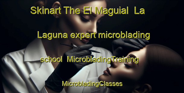 Skinart The El Maguial  La Laguna expert microblading school | #MicrobladingTraining #MicrobladingClasses #SkinartTraining-Mexico