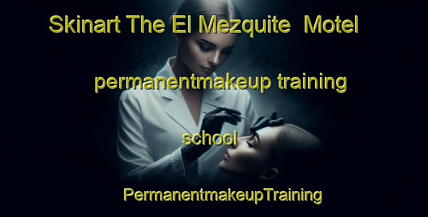 Skinart The El Mezquite  Motel permanentmakeup training school | #PermanentmakeupTraining #PermanentmakeupClasses #SkinartTraining-Mexico