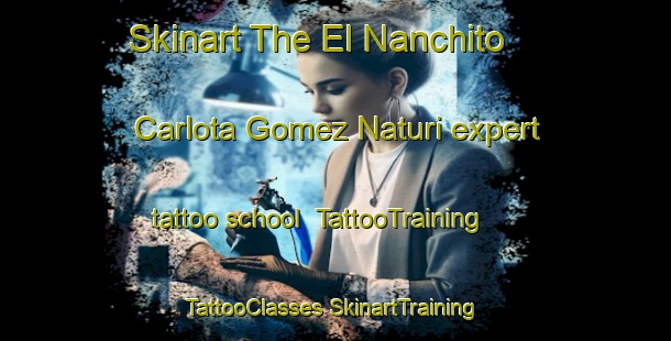 Skinart The El Nanchito  Carlota Gomez Naturi expert tattoo school | #TattooTraining #TattooClasses #SkinartTraining-Mexico