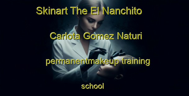 Skinart The El Nanchito  Carlota Gomez Naturi permanentmakeup training school | #PermanentmakeupTraining #PermanentmakeupClasses #SkinartTraining-Mexico