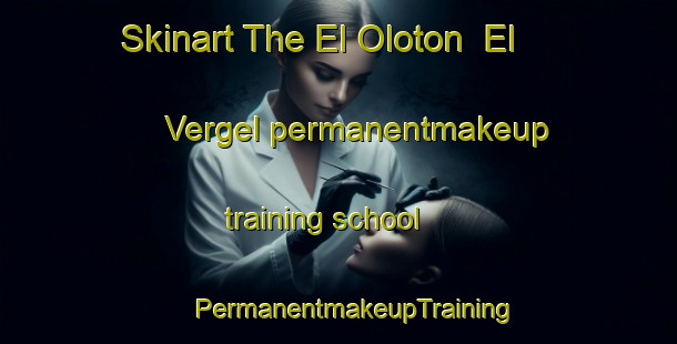 Skinart The El Oloton  El Vergel permanentmakeup training school | #PermanentmakeupTraining #PermanentmakeupClasses #SkinartTraining-Mexico