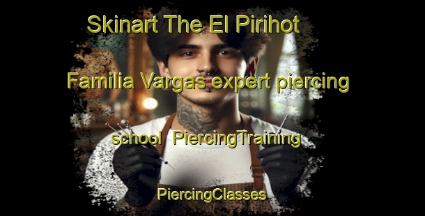 Skinart The El Pirihot  Familia Vargas expert piercing school | #PiercingTraining #PiercingClasses #SkinartTraining-Mexico