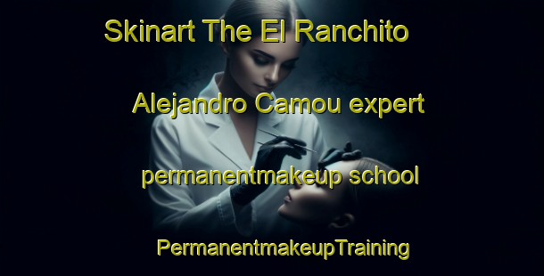 Skinart The El Ranchito  Alejandro Camou expert permanentmakeup school | #PermanentmakeupTraining #PermanentmakeupClasses #SkinartTraining-Mexico