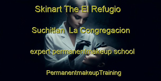 Skinart The El Refugio Suchitlan  La Congregacion expert permanentmakeup school | #PermanentmakeupTraining #PermanentmakeupClasses #SkinartTraining-Mexico